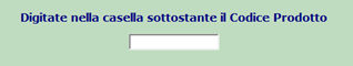 Immagine della finestra con la scritta "Digitate nella casella sottostante il Codice Prodotto"