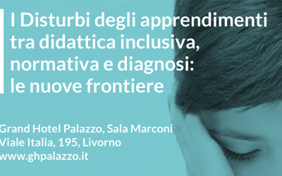 Venerdì 24.05.2019 – I Disturbi degli apprendimenti tra didattica inclusiva, normativa e diagnosi: le nuove frontiere