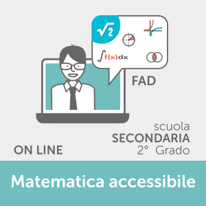 Corsi Online - FAD Matematica Accessibile - Scuola Secondaria