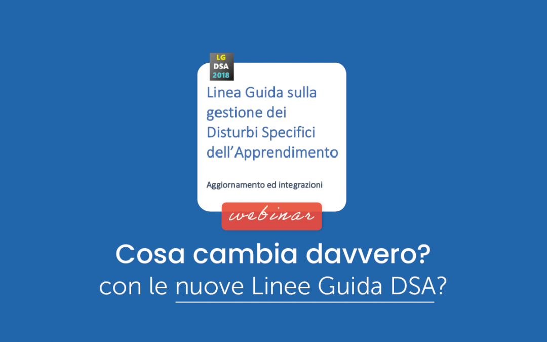 Famiglie, Scuola » Ma cosa cambia davvero per le famiglie e i docenti con le nuove Linee Guida DSA?