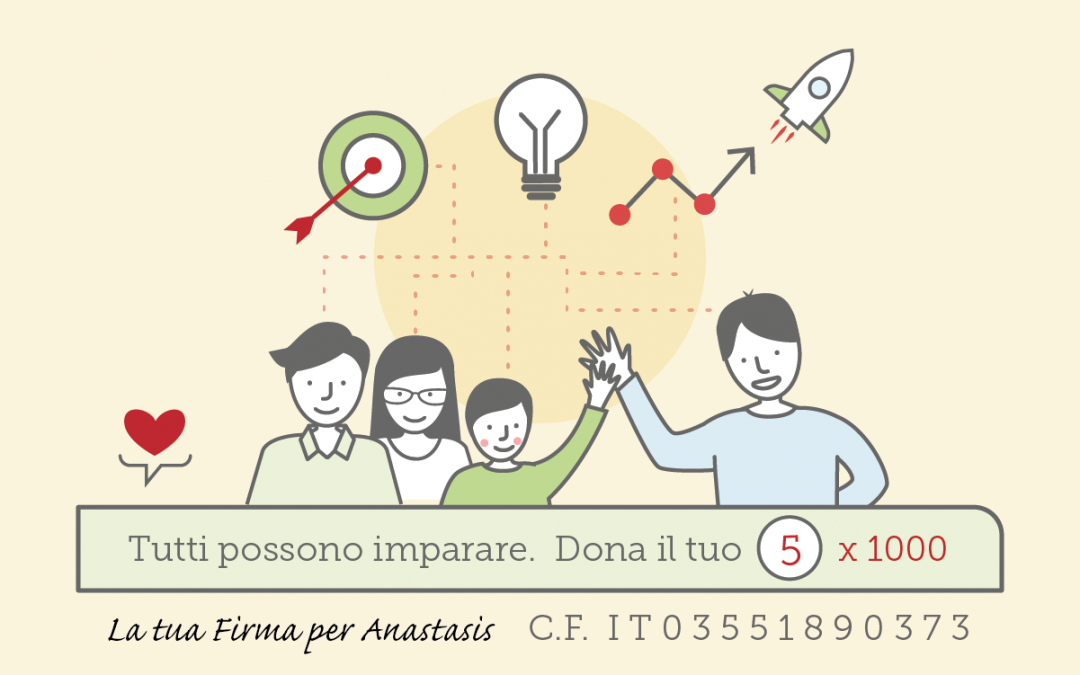 Dona una “borsa di studio” alle famiglie che ne hanno bisogno con il tuo 5×1000 ad Anastasis