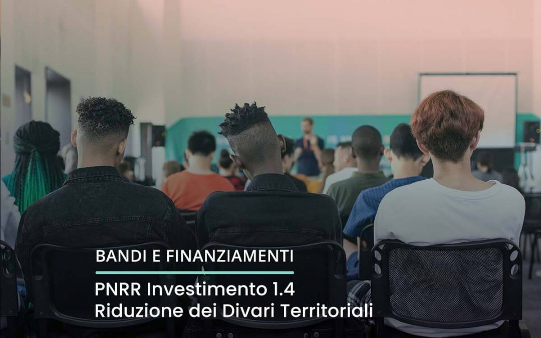 Finanziamento 1.4 PNRR – Riduzione dei Divari Territoriali e contrasto alla dispersione