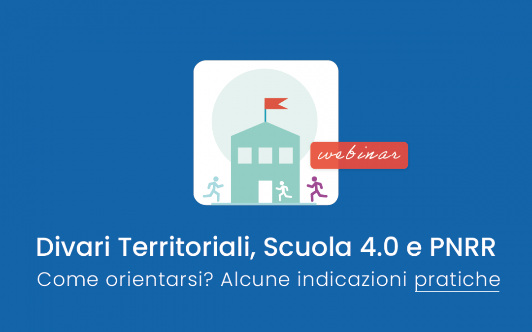 Scuola » Divari Territoriali, Scuola 4.0 e PNRR: come orientarsi? Alcune indicazioni pratiche