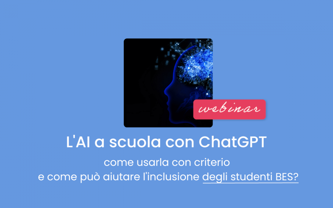 Clinici, Famiglie, Scuola » L’AI a scuola con ChatGPT: come usarla con criterio e come può aiutare l’inclusione degli studenti BES?