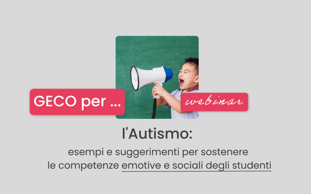 Clinici, Famiglie, Scuola » GECO per l’Autismo: esempi e suggerimenti per sostenere le competenze emotive e sociali degli studenti