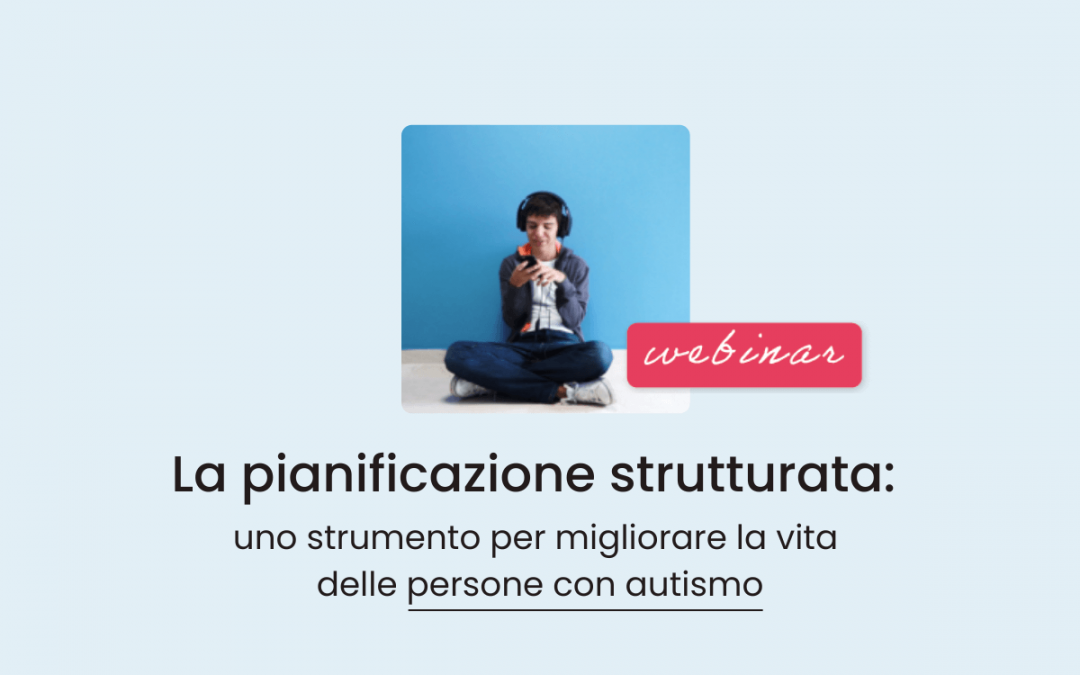 Clinici, Famiglie, Scuola » La pianificazione strutturata: uno strumento per migliorare la vita delle persone con autismo