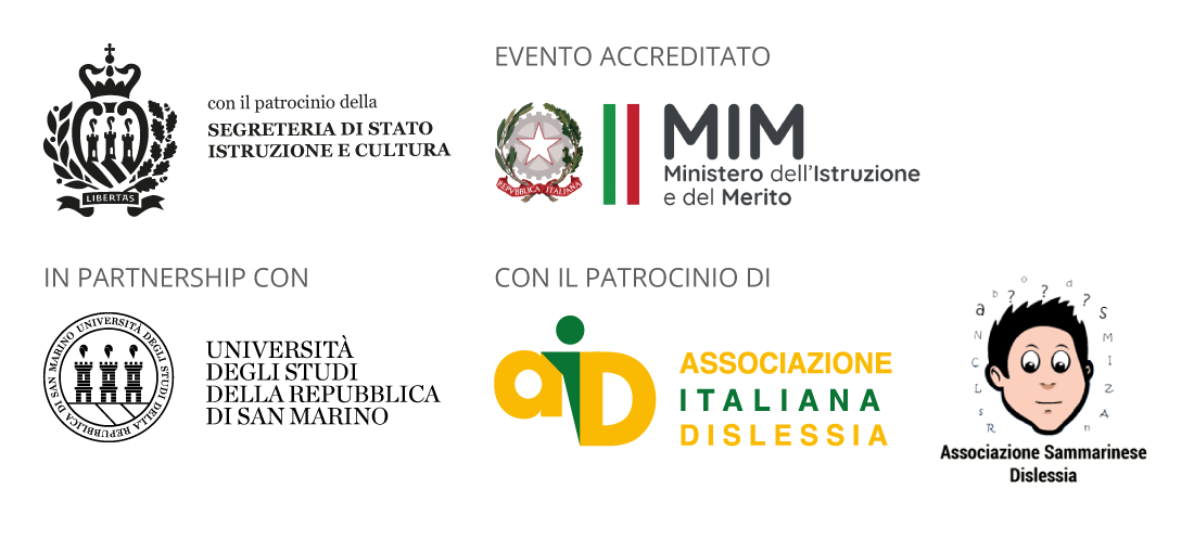 In partnership con Università degli studi della Repubblica di San Marino; con il Patrocinio di Repubblica di San Marino, Segreteria di Stato Istruzione e Cultura e AID - Associazione Italiana Dislessia. Evento Accreditato Ministero dell'Istruzione e del Merito