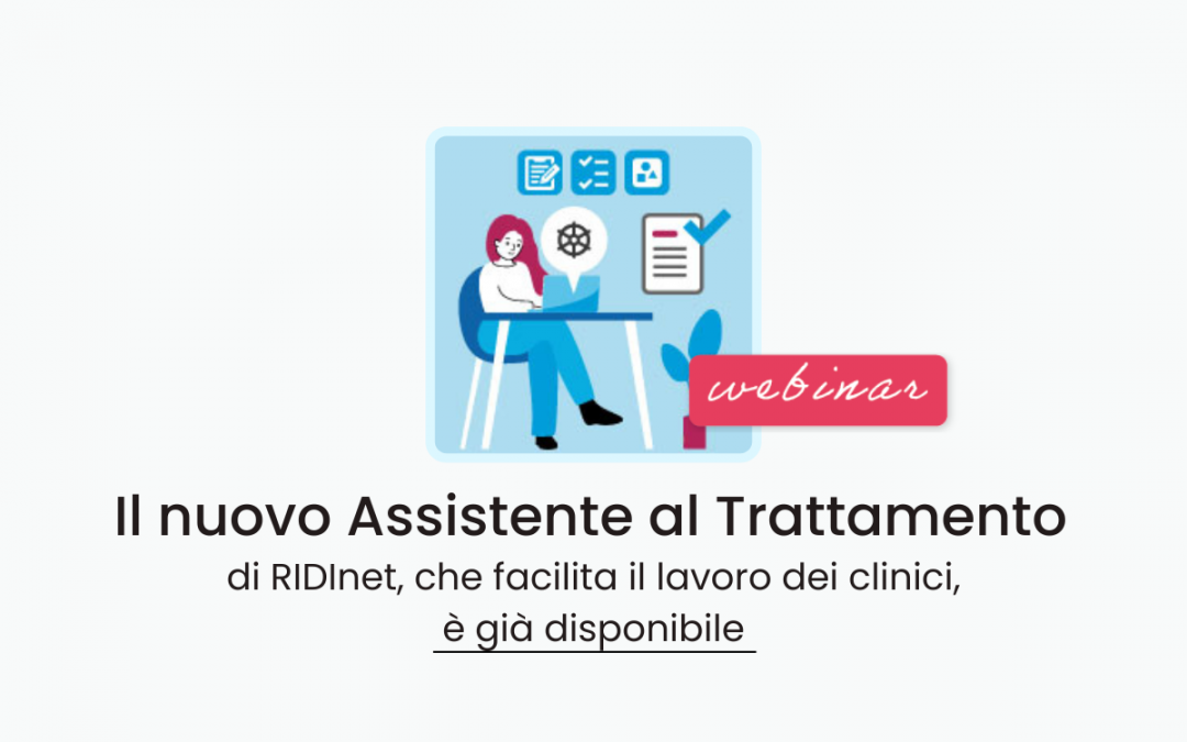 Clinici » Il nuovo Assistente al Trattamento di RIDInet, che facilita il lavoro dei clinici, è già disponibile
